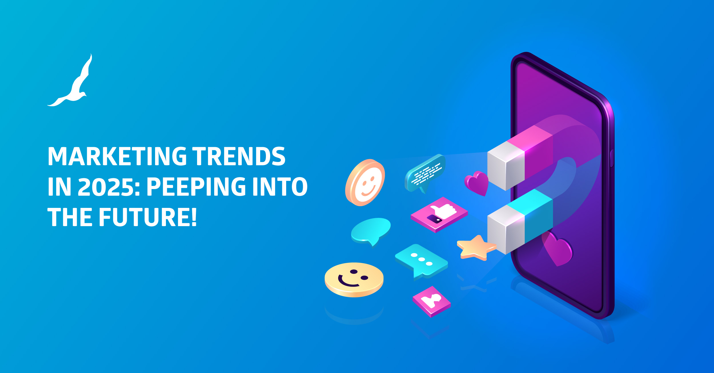 Top 4 Marketing Trends that help us Look into 2025