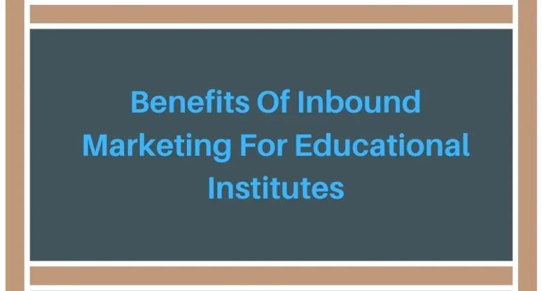 6 Benefits Of Inbound Marketing For Your School, College Or University