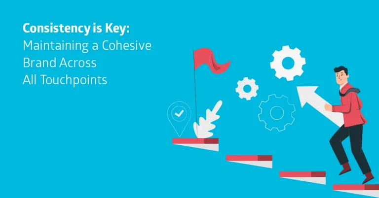 Consistency is Key: Maintaining a Cohesive Brand Across All Touchpoints