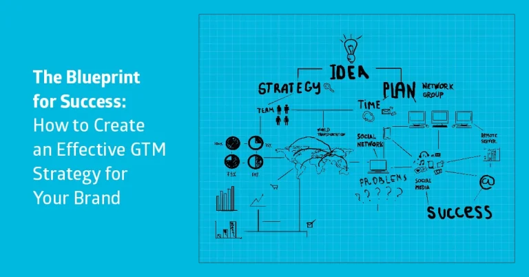 The Blueprint for Success: How to Create an Effective GTM Strategy for Your Brand