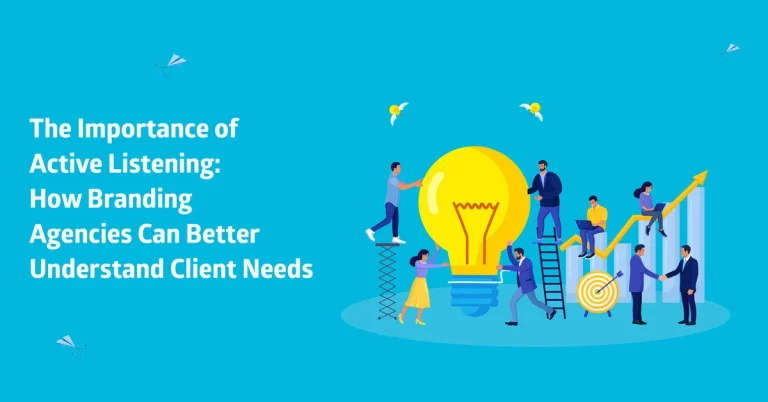 The Importance of Active Listening: How Branding Agencies Can Better Understand Client Needs