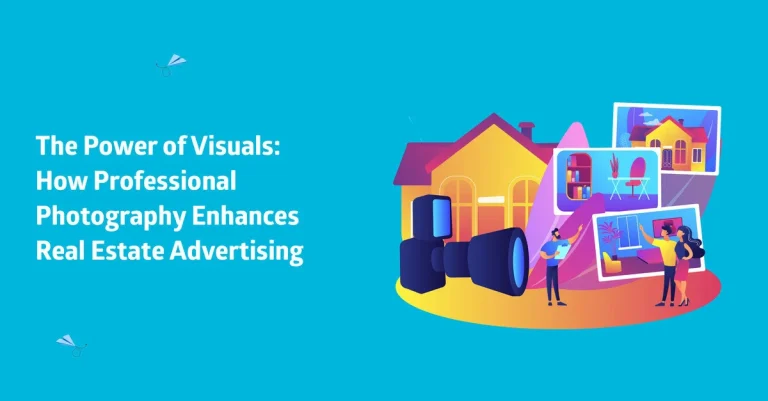 The Power of Visuals: How Professional Photography Enhances Real Estate Advertising