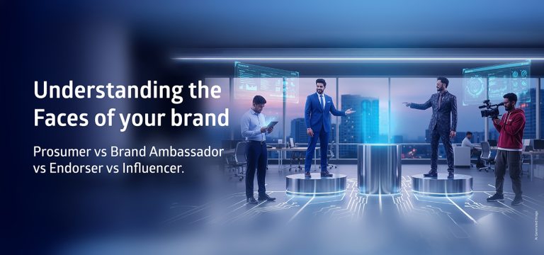 Understanding the Faces of your brand – Prosumer vs Brand ambassador vs endorser vs influencer